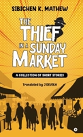 The Thief in a Sunday Market: A Collection of Short Stories B0FMFLNSVB Book Cover