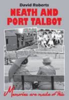 Neath and Port Talbot: Memories are Made of This 1905900465 Book Cover