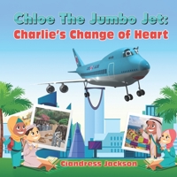 Chloe the Jumbo Jet: Charlie's Change of Heart B08TYVDKQC Book Cover