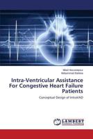 Intra-Ventricular Assistance For Congestive Heart Failure Patients: Conceptual Design of IntraVAD 3659519340 Book Cover