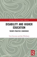 Disability and Higher Education: Theory-Practice Coherence (Routledge Research in Higher Education) 1032452609 Book Cover