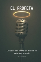 El Profeta: La fábula del hombre que hizo de la estupidez un credo (Coleccion El Espejo del Irrelevante) (Spanish Edition) B0H8DJHRZ6 Book Cover