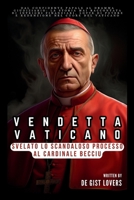 VENDETTA VATICANO: svelato lo scandaloso processo al cardinale Becciu: Dal confidente papale al dramma giudiziario: la storia mai raccontata di ... (Everything Trends Update) (Italian Edition) B0CQJ7713C Book Cover