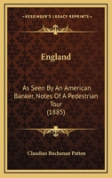 England: As Seen By An American Banker, Notes Of A Pedestrian Tour 1241094799 Book Cover