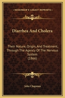 Diarrhea And Cholera: Their Nature, Origin, And Treatment, Through The Agency Of The Nervous System 1103108883 Book Cover