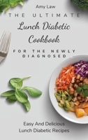 The Ultimate Lunch Diabetic Cookbook For The Newly Diagnosed: Easy And Delicious Lunch Diabetic Recipes 1803424842 Book Cover