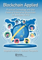 Blockchain Applied: Practical Technology and Use Cases of Enterprise Blockchain for the Real World 0367677350 Book Cover