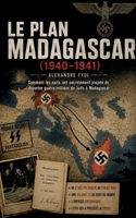 Le plan Madagascar (1940-1941): Comment le Troisième Reich a secrètement planifié la déportation de quatre millions de Juifs vers Madagascar (French Edition) B0H837JGSR Book Cover