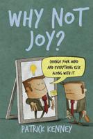Why Not Joy?: Change Your Mind and Everything Else Along With It 173300551X Book Cover