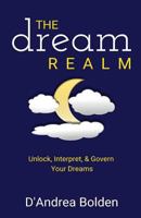 The Dream Realm: Unlock, Interpret & Govern Your Dreams 0998372145 Book Cover