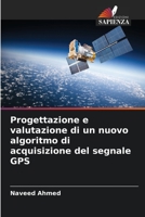 Progettazione e valutazione di un nuovo algoritmo di acquisizione del segnale GPS 6206266036 Book Cover