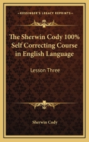 The Sherwin Cody 100% Self Correcting Course In English Language: Lesson Three 1432630695 Book Cover