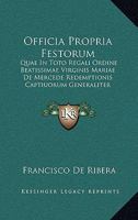 Officia Propria Festorum: Quae In Toto Regali Ordine Beatissimae Virginis Mariae De Mercede Redemptionis Captiuorum Generaliter Celebrantur (1617) 1120660742 Book Cover