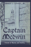 Captain Medwin: Friend of Byron and Shelley 0292729812 Book Cover