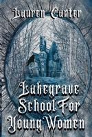 Lakegrave School for Young Women: A Sapphic Dark Academia Horror 1739376447 Book Cover