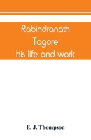 Rabindranath Tagore, His Life and Work 9389450284 Book Cover