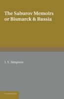 The Saburov Memoirs: Or, Bismarck and Russia: Being Fresh Light on the Leagues of the Three Emperors, 1881 1107626471 Book Cover