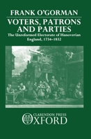 Voters, Patrons, and Parties: The Unreformed Electoral System of Hanoverian England 1734-1832 0198200560 Book Cover