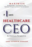 If I Were Healthcare CEO: An Employee Perspective 0984539522 Book Cover