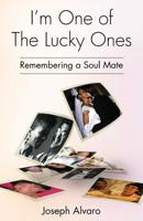 I'm One of The Lucky Ones: Remembering a Soul Mate 1546724672 Book Cover