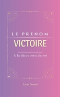 Victoire: Le prénom VICTOIRE | psychogénéalogie | ORIGINE |signification | ETYMOLOGIE | Symbolique | transgénérationnel livre | (French Edition) B0DW8F2HX7 Book Cover