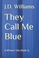 They Call Me Blue: A Winters Tale B09NRDNTD7 Book Cover