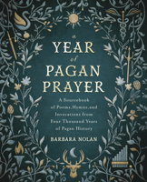 A Year of Pagan Prayer: A Sourcebook of Poems, Hymns, and Invocations from Four Thousand Years of Pagan History 0738768154 Book Cover