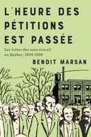 L'heure des pétitions est passée: les luttes des sans-travail au Québec, 1919-1939 0228026989 Book Cover