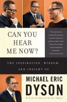Can You Hear Me Now?: The Inspiration, Wisdom, and Insight of Michael Eric Dyson 0465019676 Book Cover