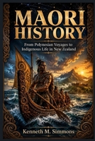 MAORI HISTORY: From Polynesian Voyages to Indigenous Life in New Zealand B0H2LN7736 Book Cover