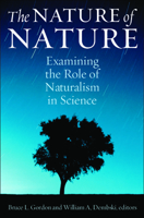 The Nature of Nature: Examining the Role of Naturalism in Science 1935191284 Book Cover