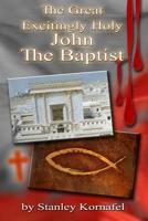 The Great, Excitingly Holy, John the Baptist 1796466654 Book Cover