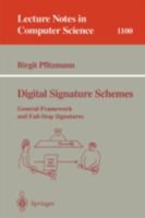 Digital Signature Schemes: General Framework and Fail-Stop Signatures (Lecture Notes in Computer Science) 3540615172 Book Cover