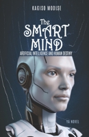 The Smart Mind: Artificial Intelligence and Human Destiny 1990985831 Book Cover