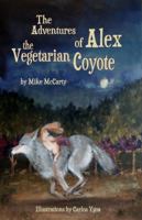The Adventures of Alex the Vegetarian Coyote 1936875101 Book Cover