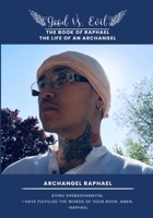 Good Vs. Evil The Book of Raphael, The Life of an Archangel: The Book of Raphael, The Life of an Archangel B0FB1R3CGW Book Cover