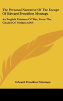 The Personal Narrative of the Escape of Edward Proudfoot Montagu: An English Prisoner of War, from the Citadel of Verdun 1165585421 Book Cover