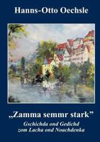 Zamma semmr stark: Gschichda ond Gedichd zom Lacha ond Noachdnka 3748185553 Book Cover