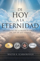De Hoy A La Eternidad: Un Estudio De La Profecía Bíblica Y Del Fin De Los Tiempos Volumen 1 (Spanish Edition) 1778836577 Book Cover