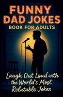 Funny Dad Jokes Book For Adults B0F3NY9X1P Book Cover