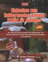 EINKOCHEN ZUM HALTBARMACHEN EINFACH ERKLÄRT FÜR ANFÄNGER: Das Alles-in-einem-Handbuch für Wasserbad- und Druckeinkochen mit über 300 Ausführlichen Rezepten und Farbfotos B0FTM2P33C Book Cover