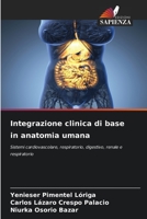 Integrazione clinica di base in anatomia umana: Sistemi cardiovascolare, respiratorio, digestivo, renale e respiratorio 6205971690 Book Cover