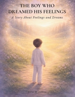 The Boy Who Dreamed His Feelings: A story About Feelings and Dreams B0GG8R3T7J Book Cover