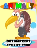 Animals Dot Markers Activity Book: Cute animals, easy Guided Big Dot, Dot Markers Ativity Book For Kids, Toddlers, Preschoolers and Kindergarten. B09865775Z Book Cover