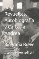 José Revueltas, Autobiografía y Cartas a Andrea: Biografía Breve (Spanish Edition) B0CLPD7YLV Book Cover