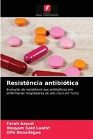 Resistência antibiótica: Evolução da resistência aos antibióticos em enfermarias hospitalares de alto risco em Tunis 6204052454 Book Cover