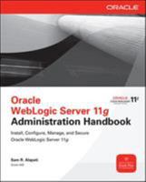 Oracle WebLogic Server 11g Administration Handbook 0071774254 Book Cover