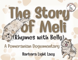 The Story of Meli (Rhymes with Belly): A Pomeranian Dogumentary 1733927743 Book Cover