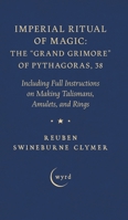 Imperial Ritual of Magic: The Grand Grimore of Pythagoras, 38: Including Full Instructions on Making Talismans, Amulets, and Rings 1528774523 Book Cover