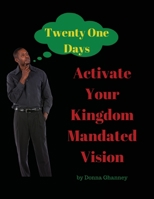 Activate Your Kingdom Mandated Vision In Twenty One Days 1716683149 Book Cover